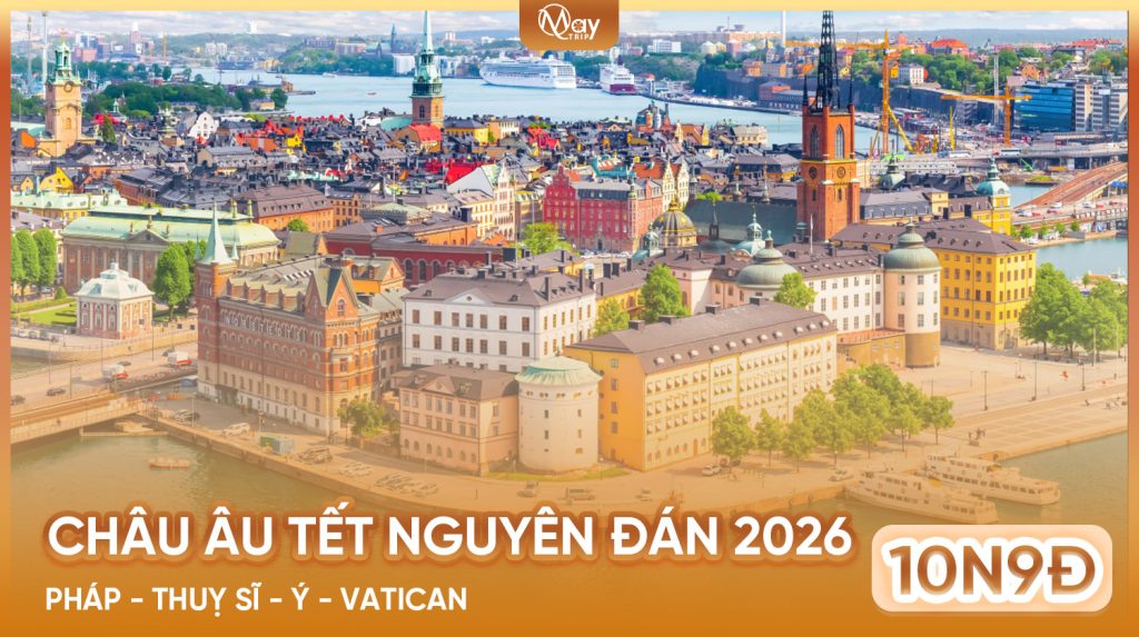 [HOT] Tour Châu Âu TẾT BÍNH NGỌ 2026: Pháp – Thuỵ Sĩ – Ý – Vatican