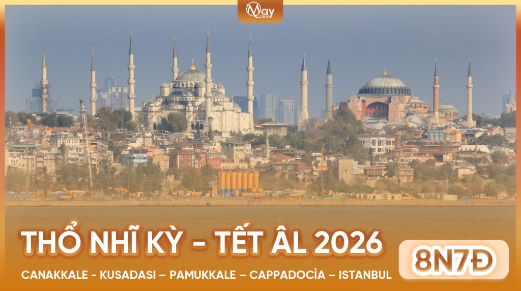 Tour Thổ Nhĩ Kỳ Tết 2026 – Khám Phá Xứ Sở Thảm Bay