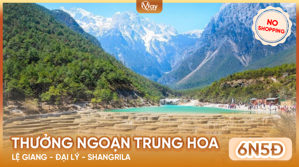 Tour Trung Quốc: Lệ Giang – Đại Lý – Shangrila – No Shopping