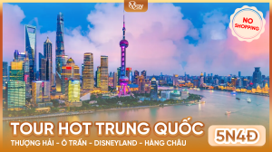 Tour Trung Quốc: Thượng Hải – Ô Trấn – Disneyland – Hàng Châu – No Shopping